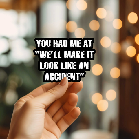 Funny We'll Make It Look Like An Accident Vinyl Sticker