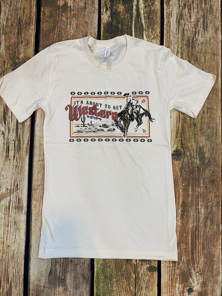 Its About To Get Western Cream Tee