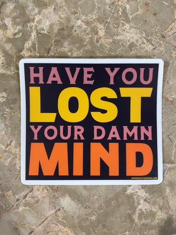 Good Southerner - Have You Lost Your Damn Mind Sticker