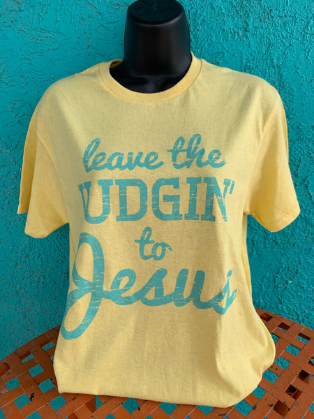 Leave the Judgin' to Jesus T Shirt