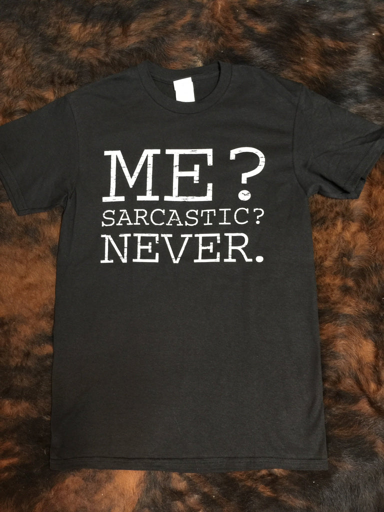 Me? Sarcastic Never T Shirt